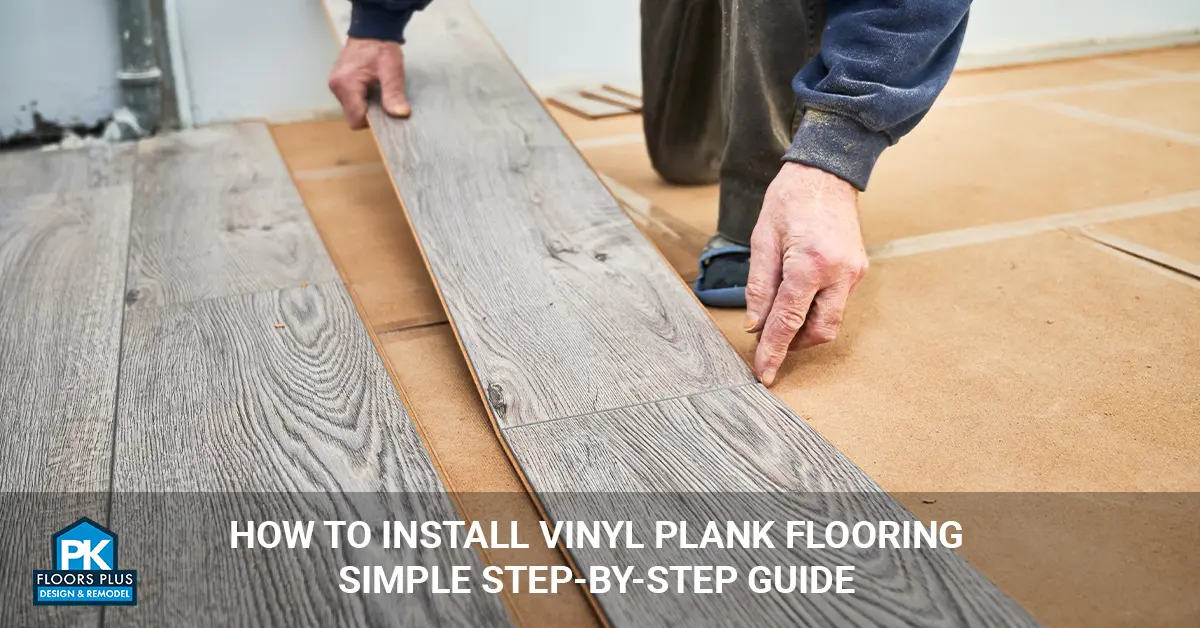 How to Install Vinyl Plank Flooring – Simple Step-by-Step Guide How to Install Vinyl Plank Flooring